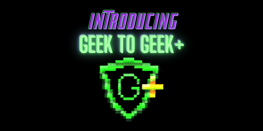Introducing Geek to Geek Magazine and GtG+