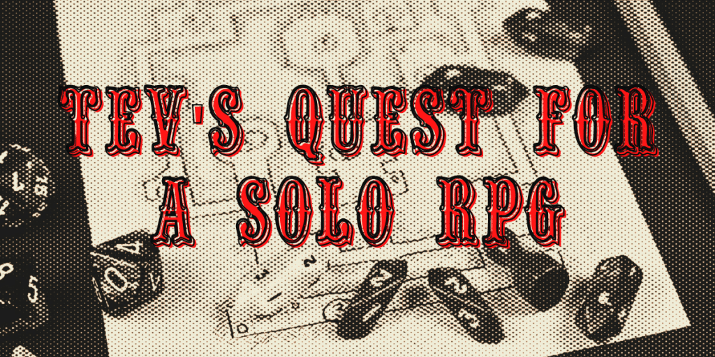 Tev’s Quest for a Solo RPG