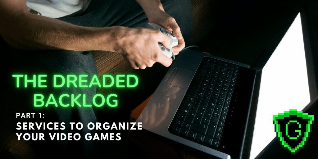 The Dreaded Backlog, Part 1: Services to Organize Your Video Games