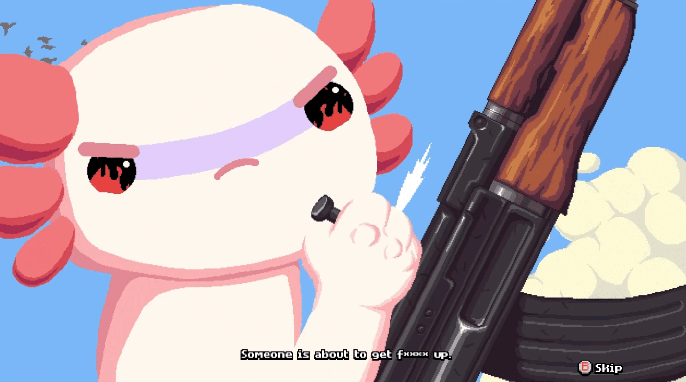 The axolotl cocks a gun and says "someone is about to get f*** up"