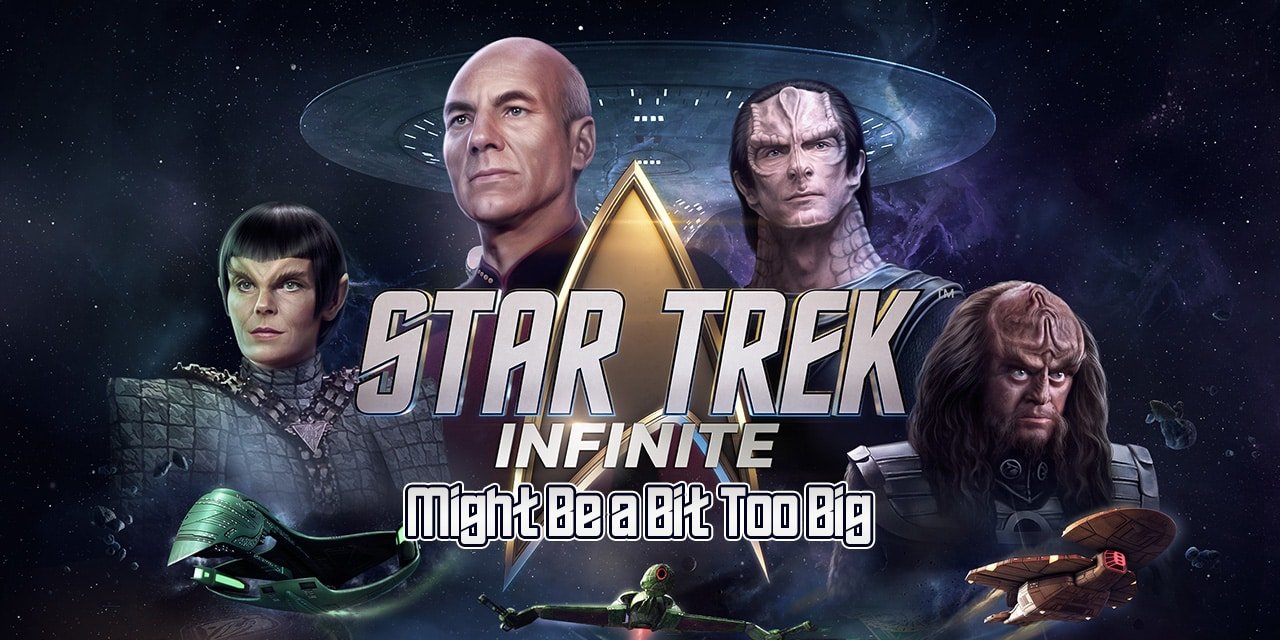 Star Trek: Infinite Goes Warp Speed While I’m Stuck at Impulse.