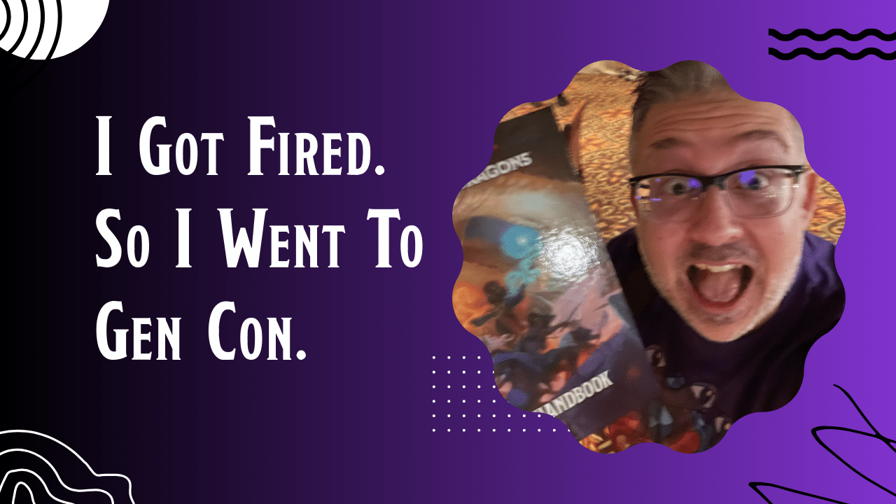 I got fired so i went to gen con