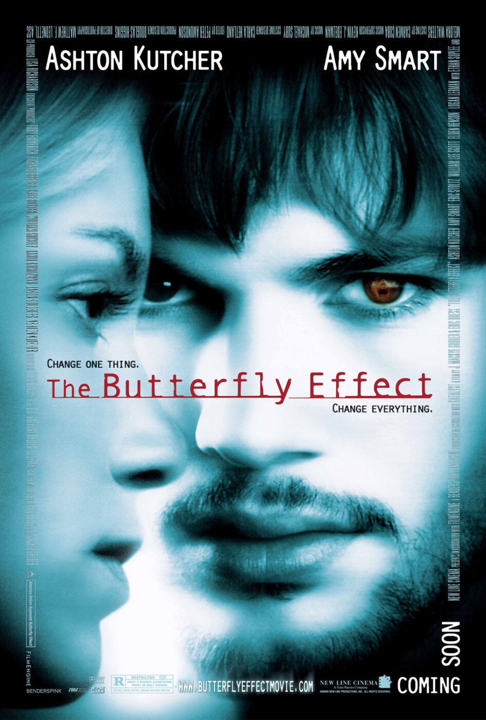 Movie poster for "the butterfly effect" with ashton kutcher and amy smart - tagline: "change one thing. Change everything. "