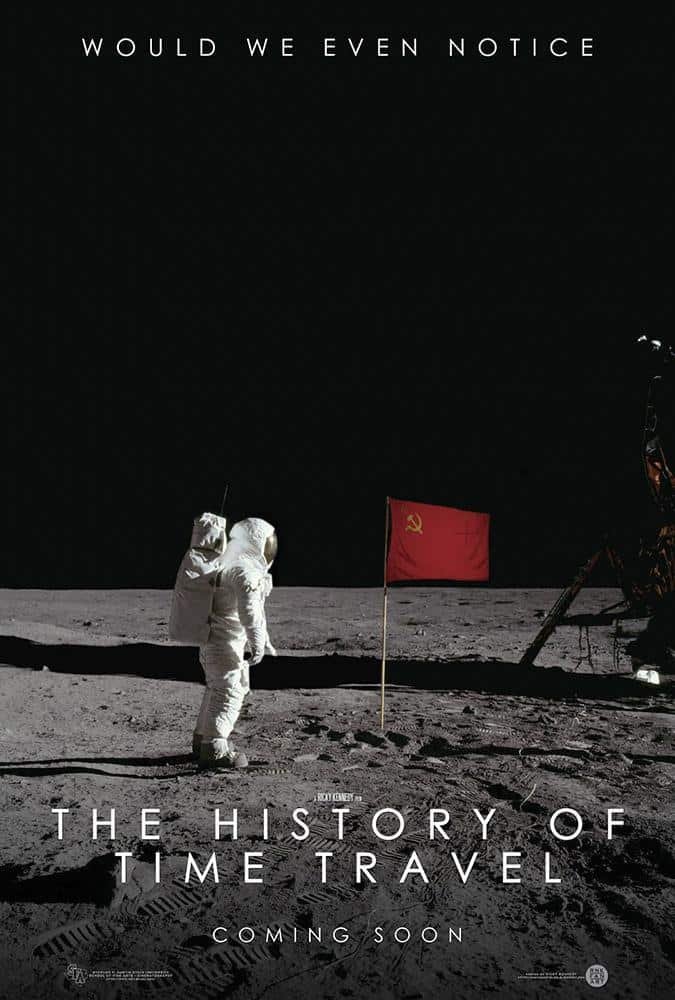 Poster for the indie mockumentary "the history of time travel" - shows an astronaut on the moon with a soviet flag - tagline: "would we even notice? "