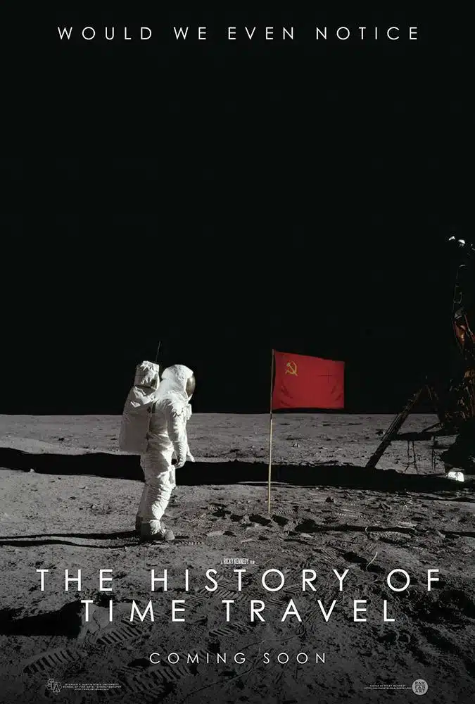 Poster for the indie mockumentary "the history of time travel" - shows an astronaut on the moon with a soviet flag - tagline: "would we even notice? "