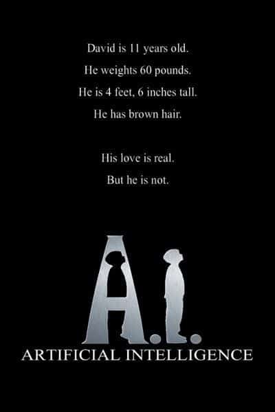 Movie poster for "a. I. " - tagline: "david is 11 years old. He weighs 60 pounds. He is 4 feet, 6 inches tall. He has brown hair. His love is real. But he is not. "