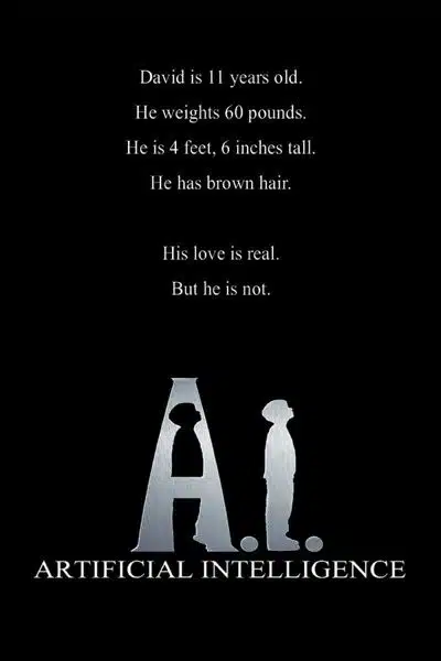 Movie poster for "a. I. " - tagline: "david is 11 years old. He weighs 60 pounds. He is 4 feet, 6 inches tall. He has brown hair. His love is real. But he is not. "